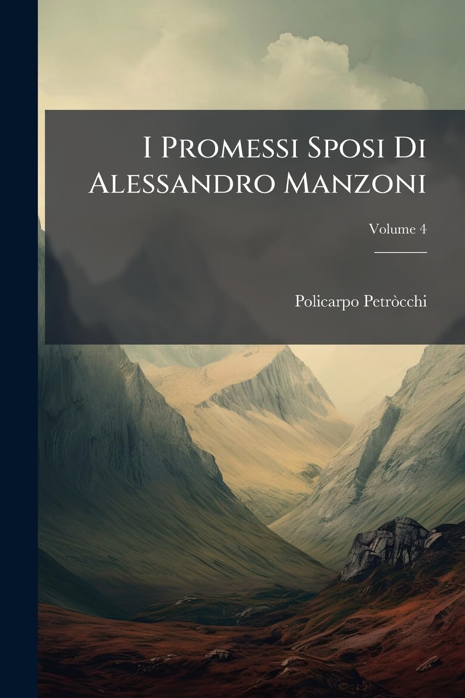 I Promessi Sposi Di Alessandro Manzoni: Raffrontati Sulle Due Edizioni Del 1825 E 1840, Volume 4