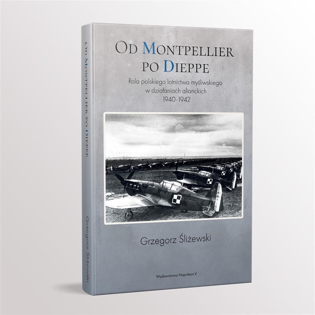 Od Montpellier po Dieppe: Rola polskiego lotnictwa myśliwskiego w działaniach alianckich 1940-1942