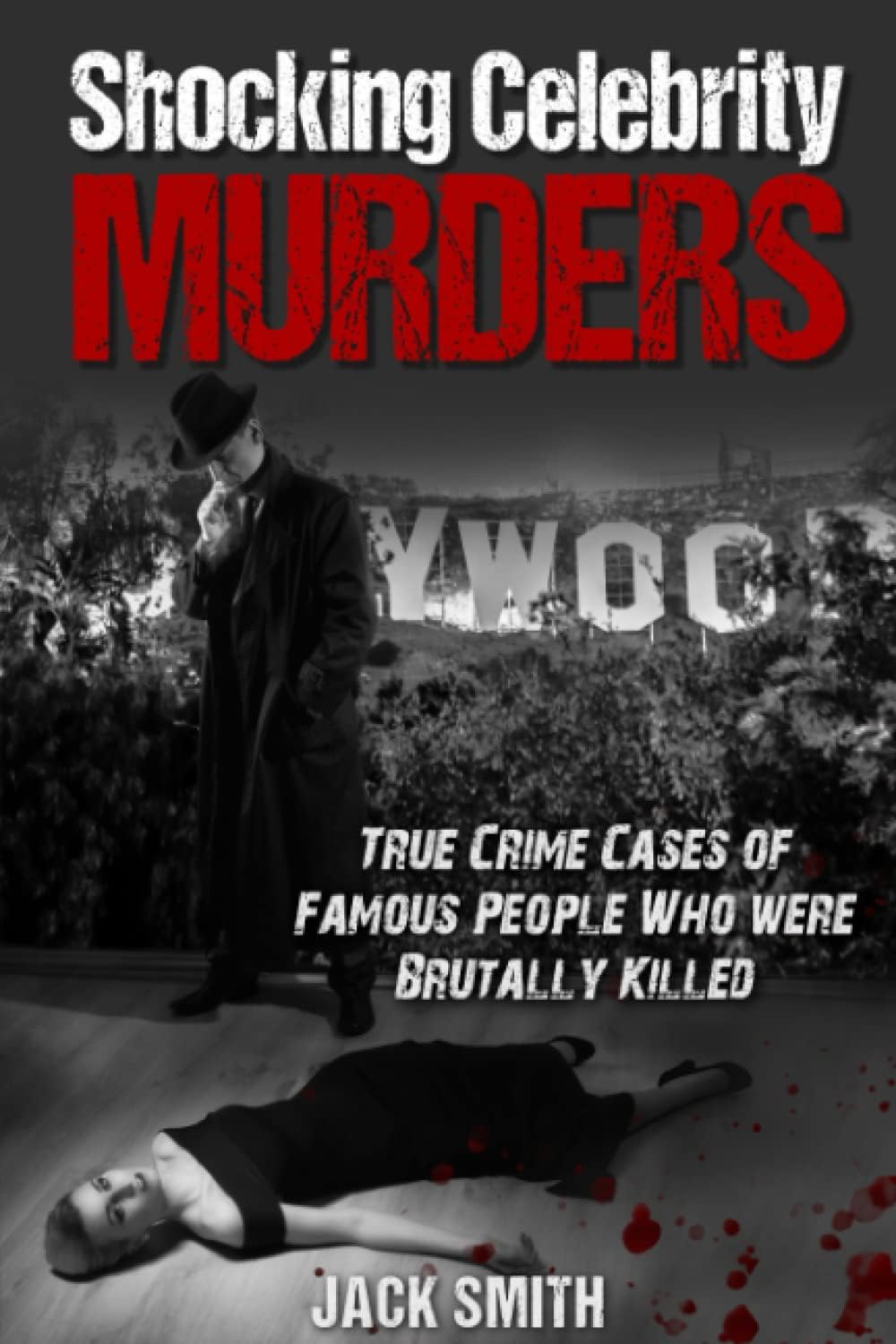 Shocking Celebrity Murders: True Crime Cases of Famous People Who Were Brutally Killed (True Crime Hollywood Murders) Paperback – November 11, 2021