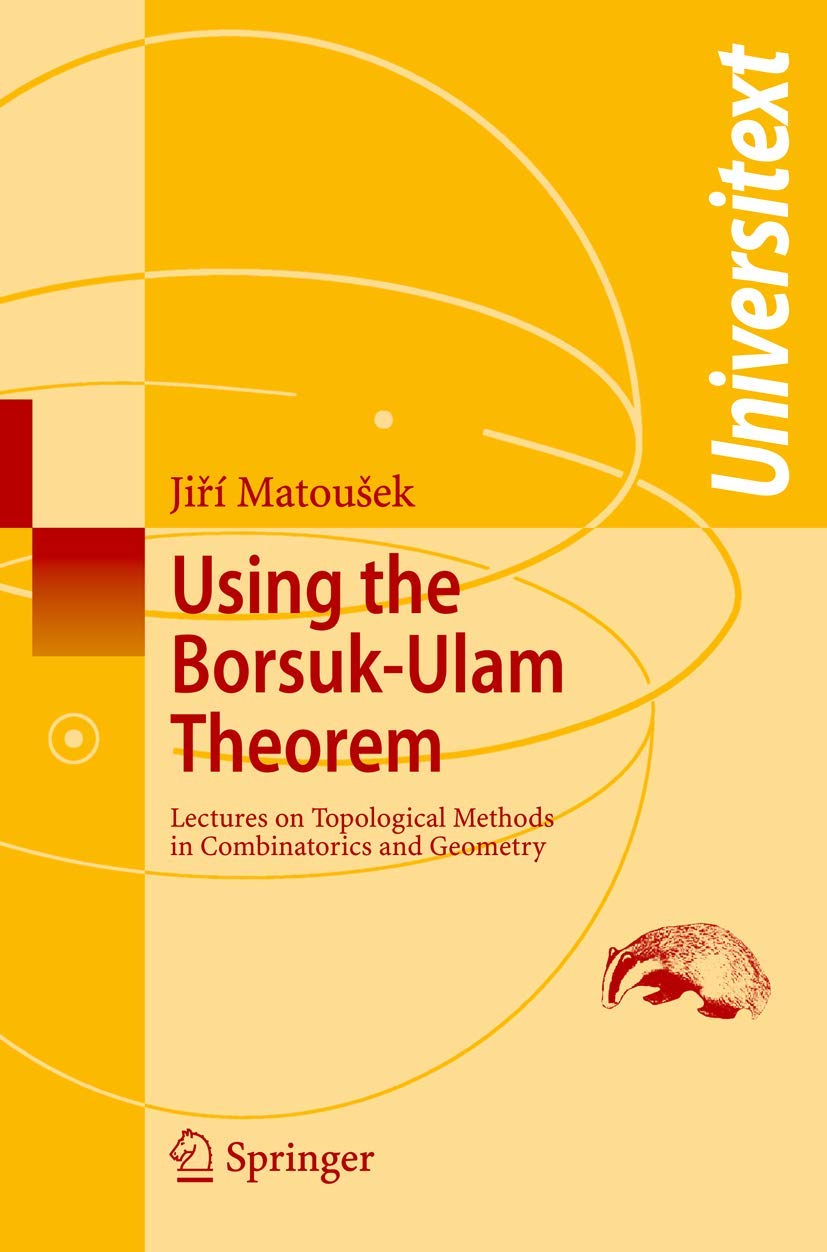 Using the Borsuk-Ulam Theorem: Lectures on Topological Methods in Combinatorics and Geometry (Universitext)
