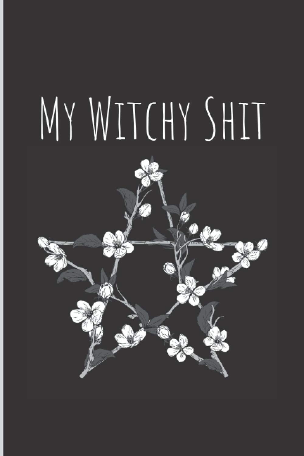 My Witchy Shit Dot Grid Journal: Notebook, diary and notepad for Wiccans, Pagans Druids, Mages, Druids - Ritual And Spellbook Journal For Witches - ... Notebook (Witchy Shit Journals And Notebooks)
