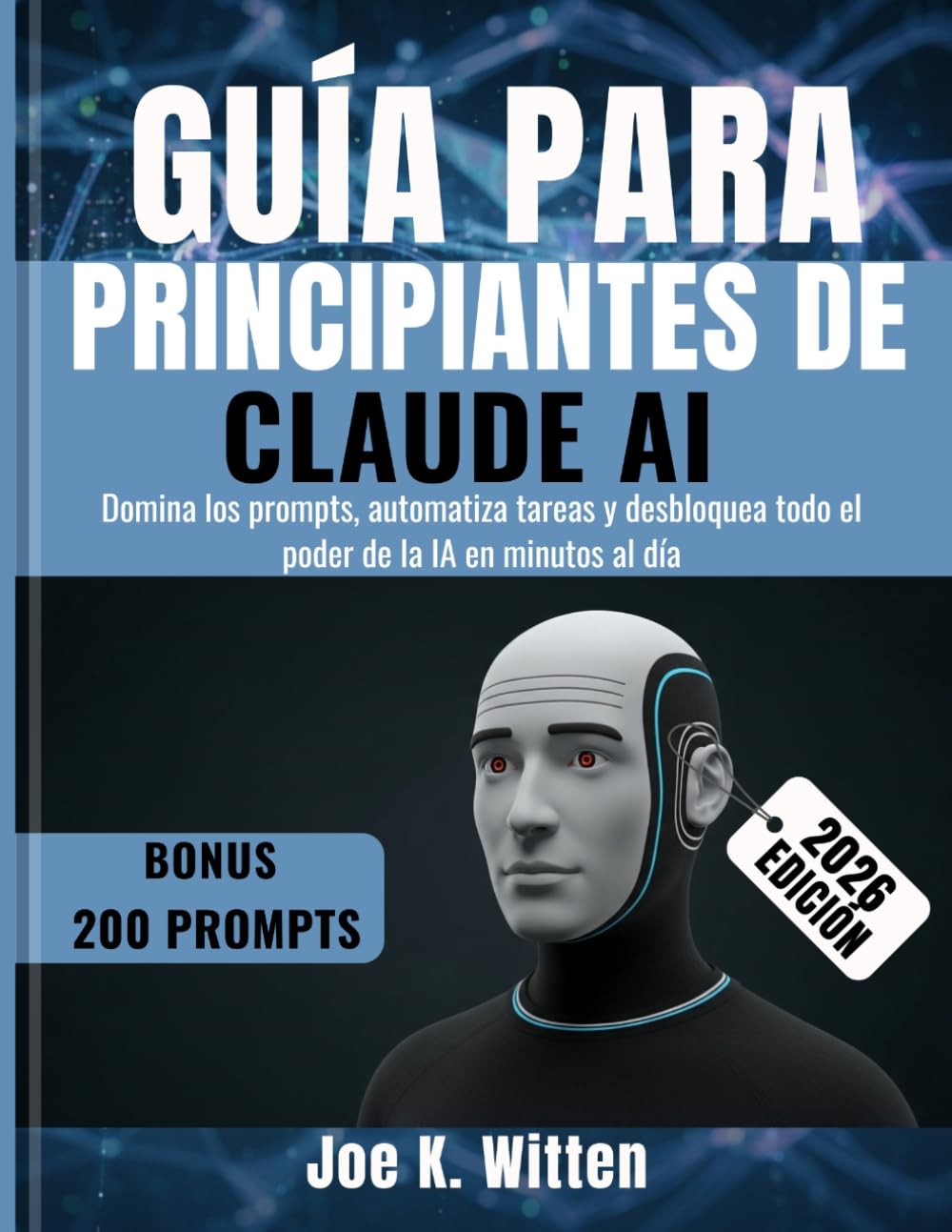 Guía para principiantes de Claude AI: Domina los prompts, automatiza tareas y desbloquea todo el poder de la IA en minutos al día