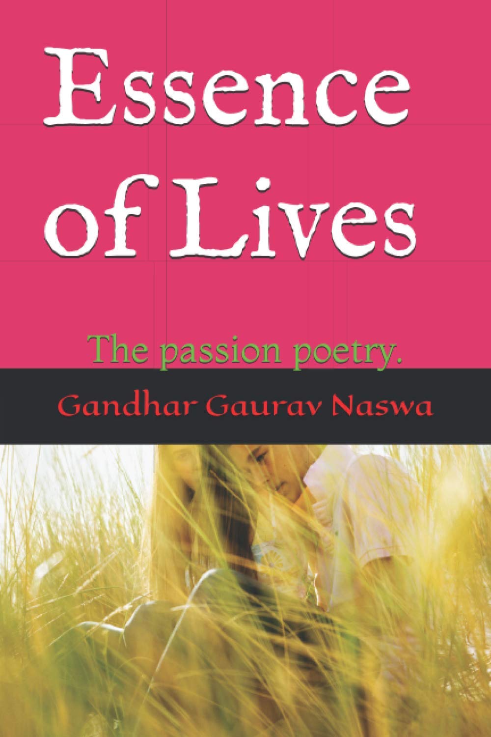 Essence of Lives: The passion poetry.