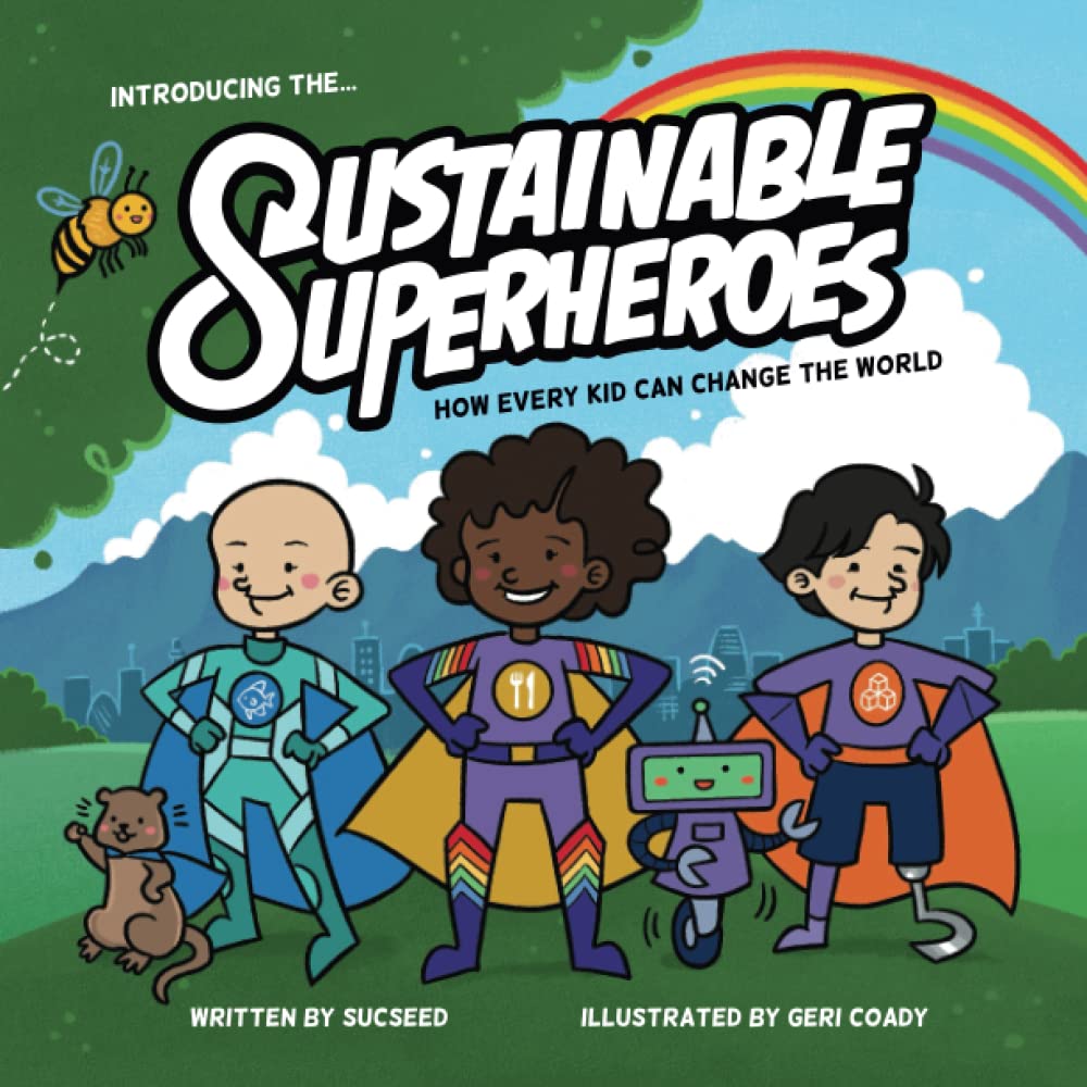Sustainable Superheroes: How Every Kid Can Change The World