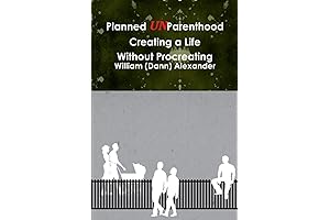 Planned UnParenthood: Creating a Life Without Procreating