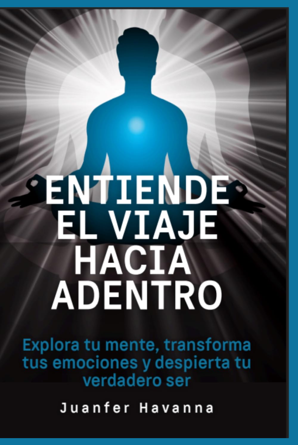 Entiende el viaje hacia adentro: Explora tu mente, transforma tus emociones y despierta tu verdadero ser