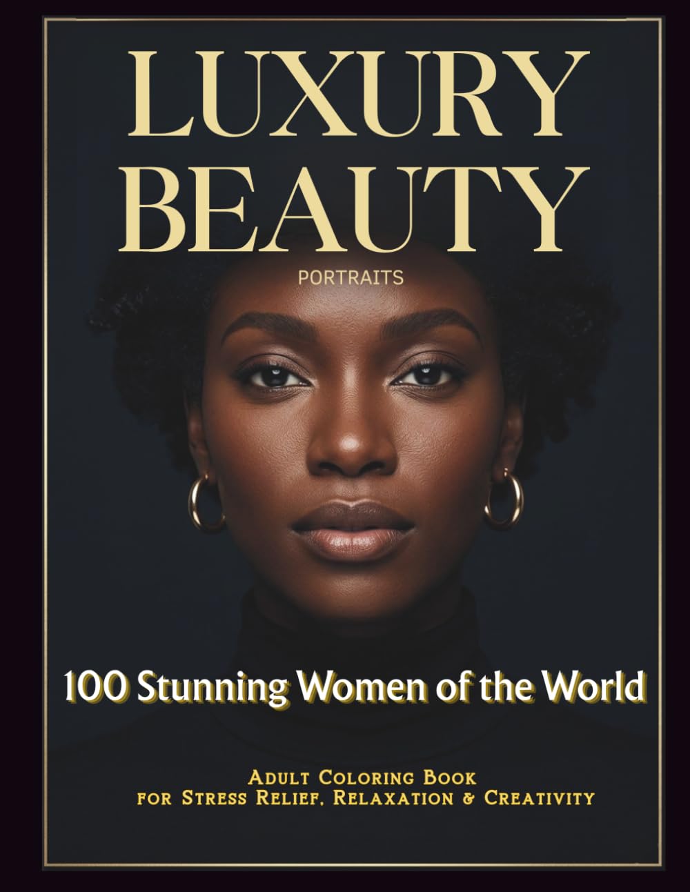 Luxury Beauty Portrait: 100 Stunning Women of the World – Adult Coloring Book for Stress Relief, Relaxation & Creativity: Elegant Female Portrait ... Anti-Stress & Creative Relaxation