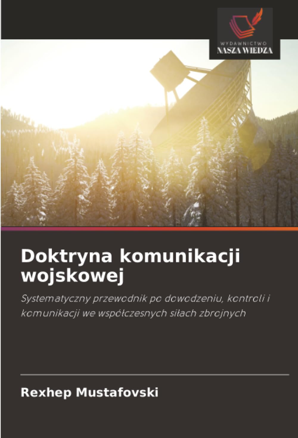 Doktryna komunikacji wojskowej: Systematyczny przewodnik po dowodzeniu, kontroli i komunikacji we wspó¿czesnych si¿ach zbrojnych