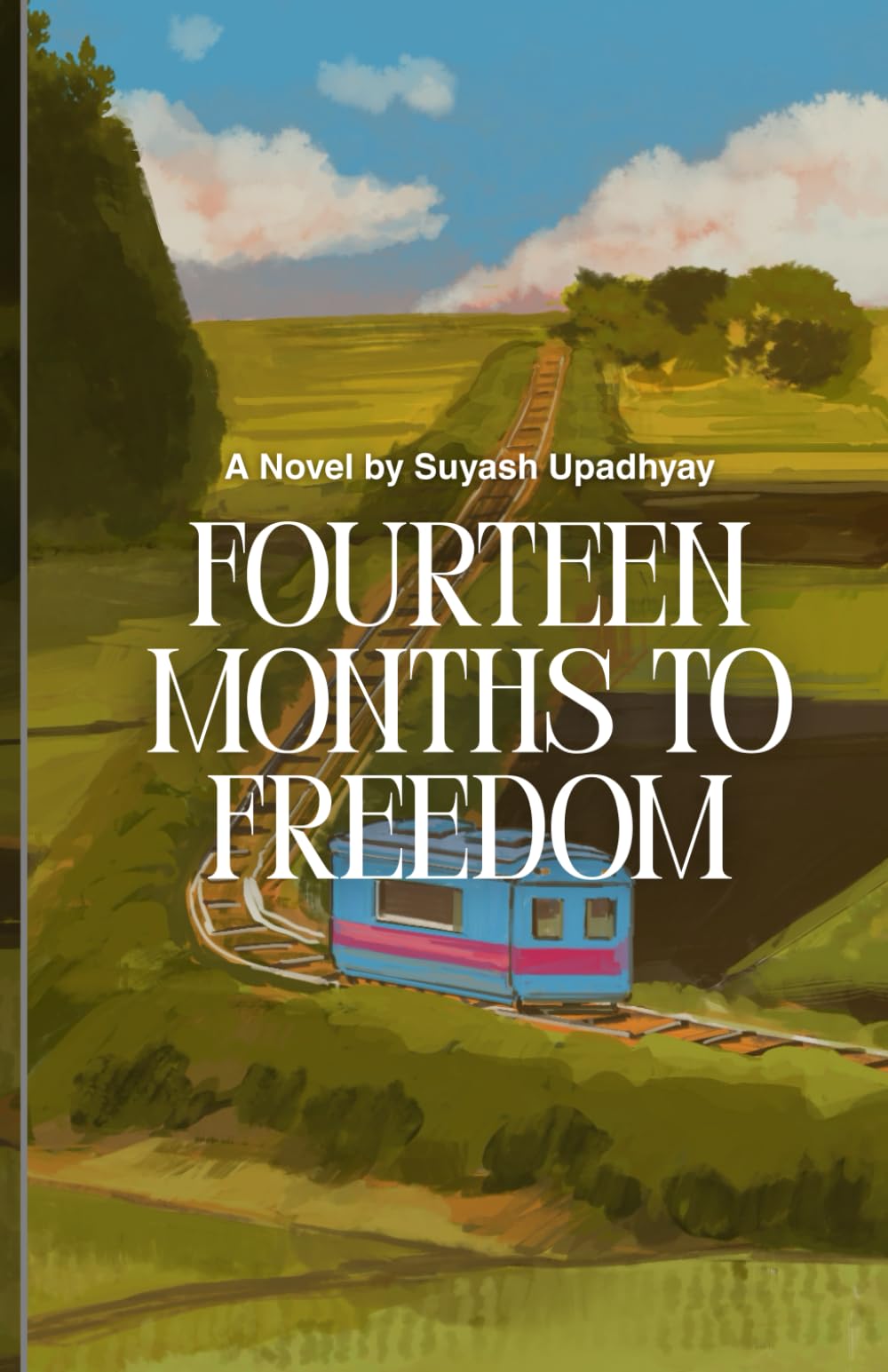 Fourteen Months To Freedom: A novel of belief and love