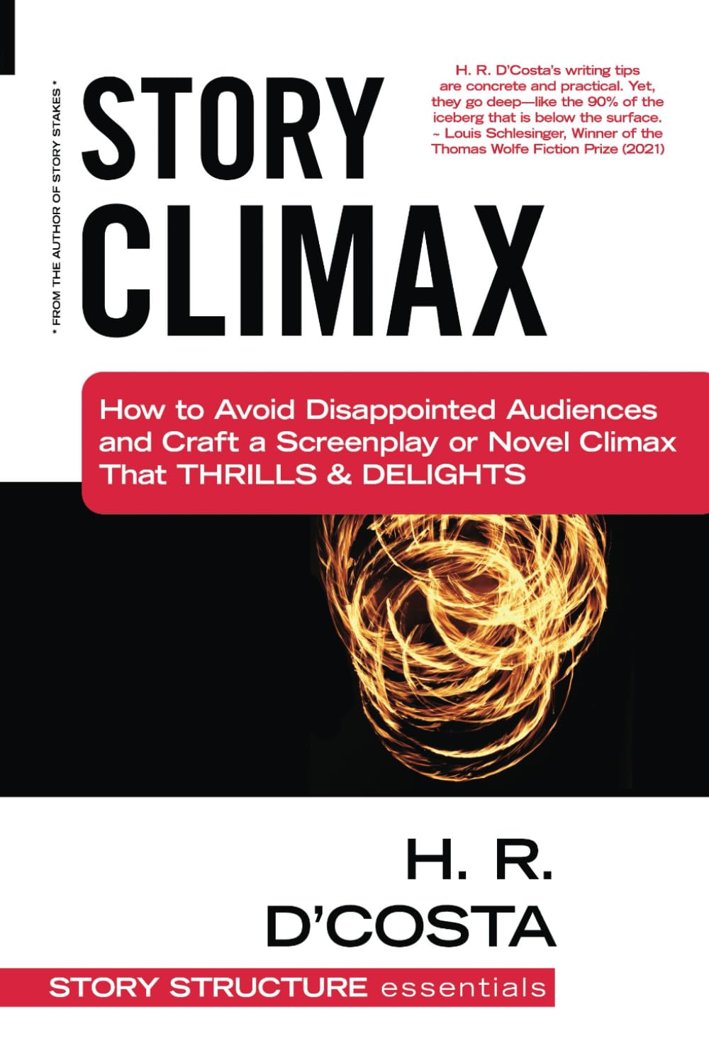 Story Climax: How to Avoid Disappointed Audiences and Craft a Screenplay or Novel Climax That Thrills & Delights (Story Structure Essentials)