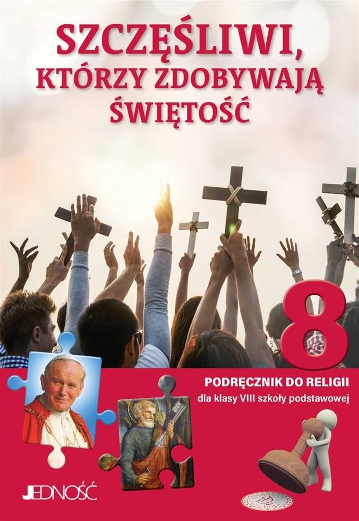KATECHIZM 8 SP PODRĘCZNIK SZCZĘŚLIWI KTÓRZY: Podręcznik do religii dla kl. 8 SP