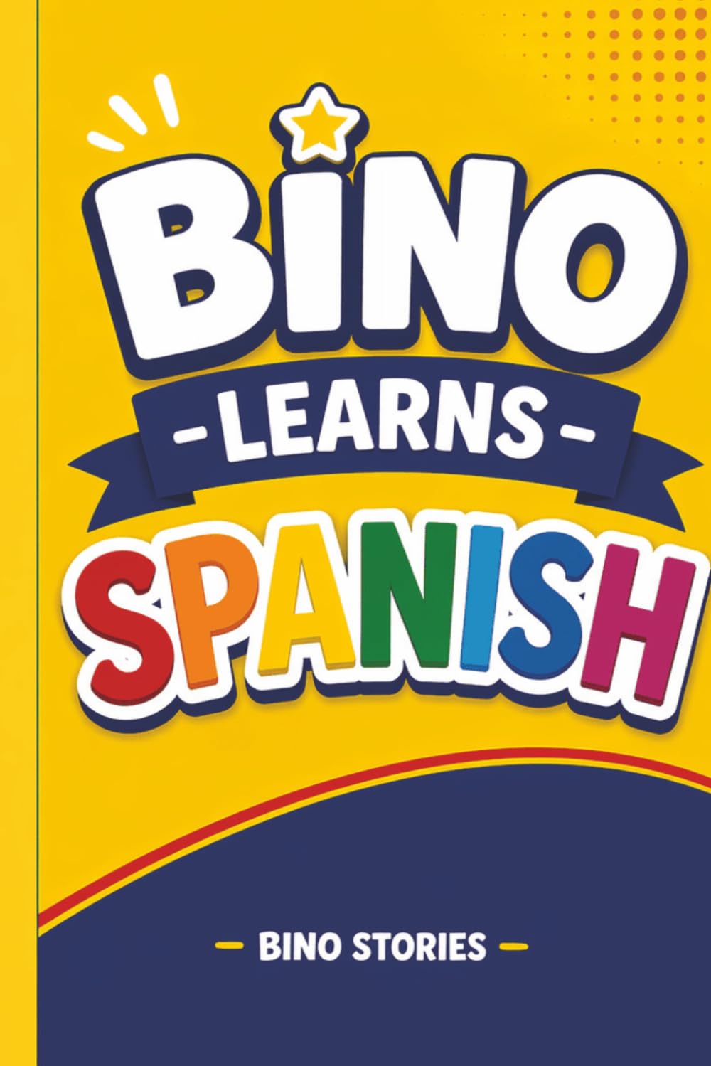 Bino Learns Spanish: A Fun Beginner Spanish Book for Kids Ages 3–7 (Bino's Adventures Series)