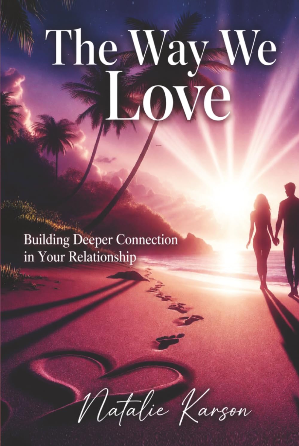 The Way We Love: Building Deeper Connection In Your Relationship