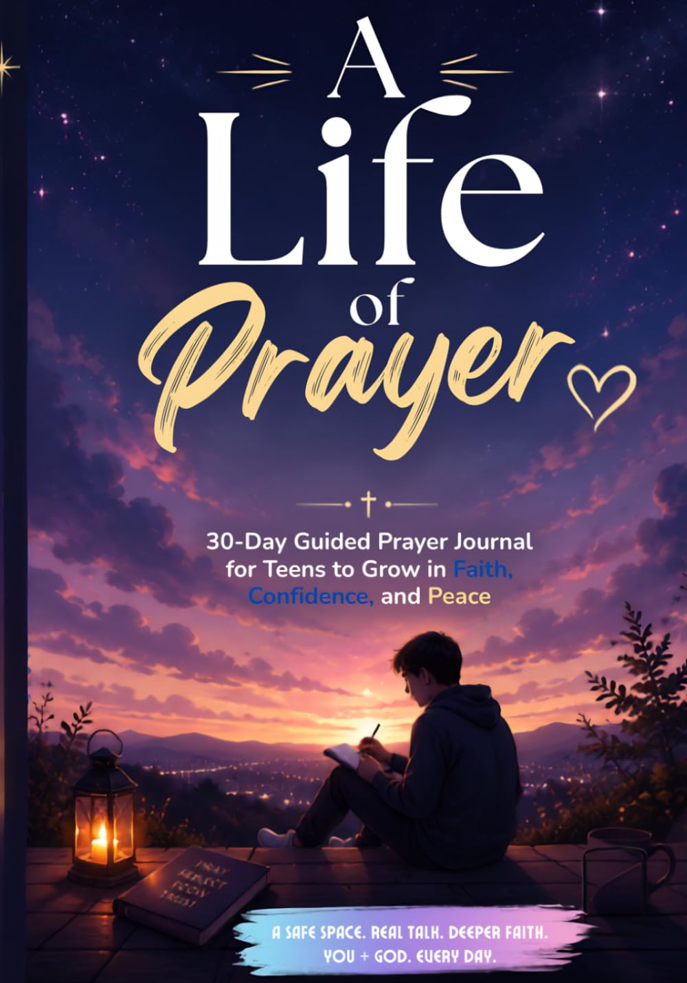 A Life of Prayer: 30-Day Guided Prayer Journal for Teens to Grow in Faith, Confidence, and Peace