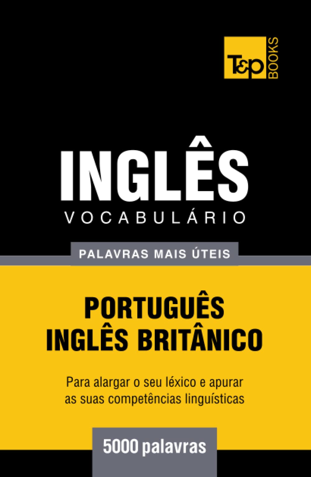 Vocabulário Português-Inglês britânico - 5000 palavras mais úteis (European Portuguese Collection)