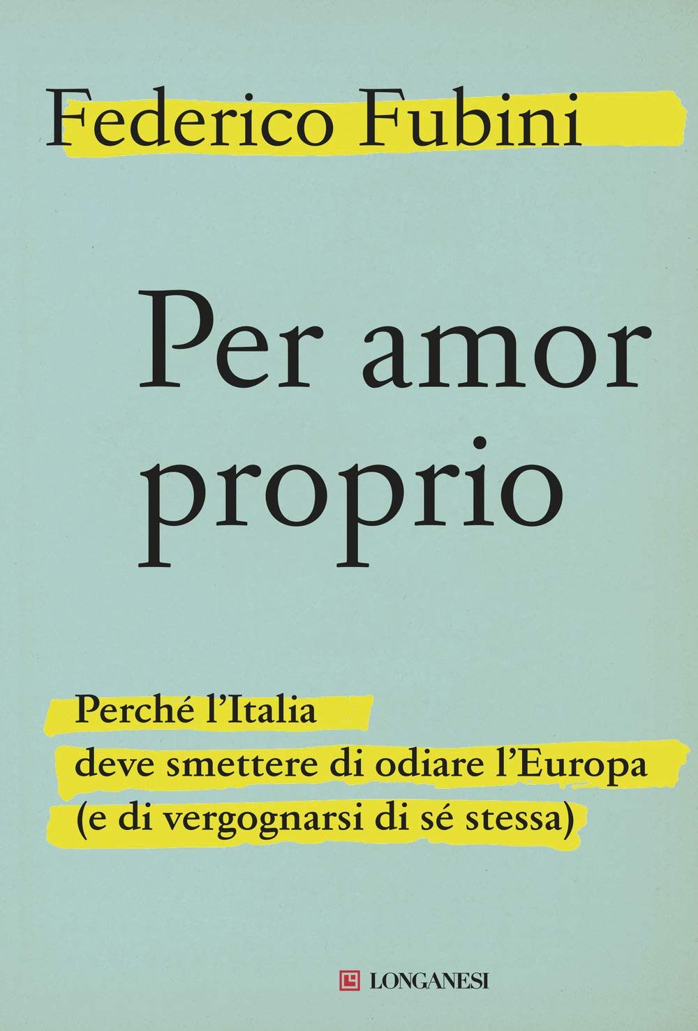 Per Amor Proprio. Perché L'italia Deve Smettere Di Odiare L'europa (E Di Vergognarsi Di Sé Stessa) - 4