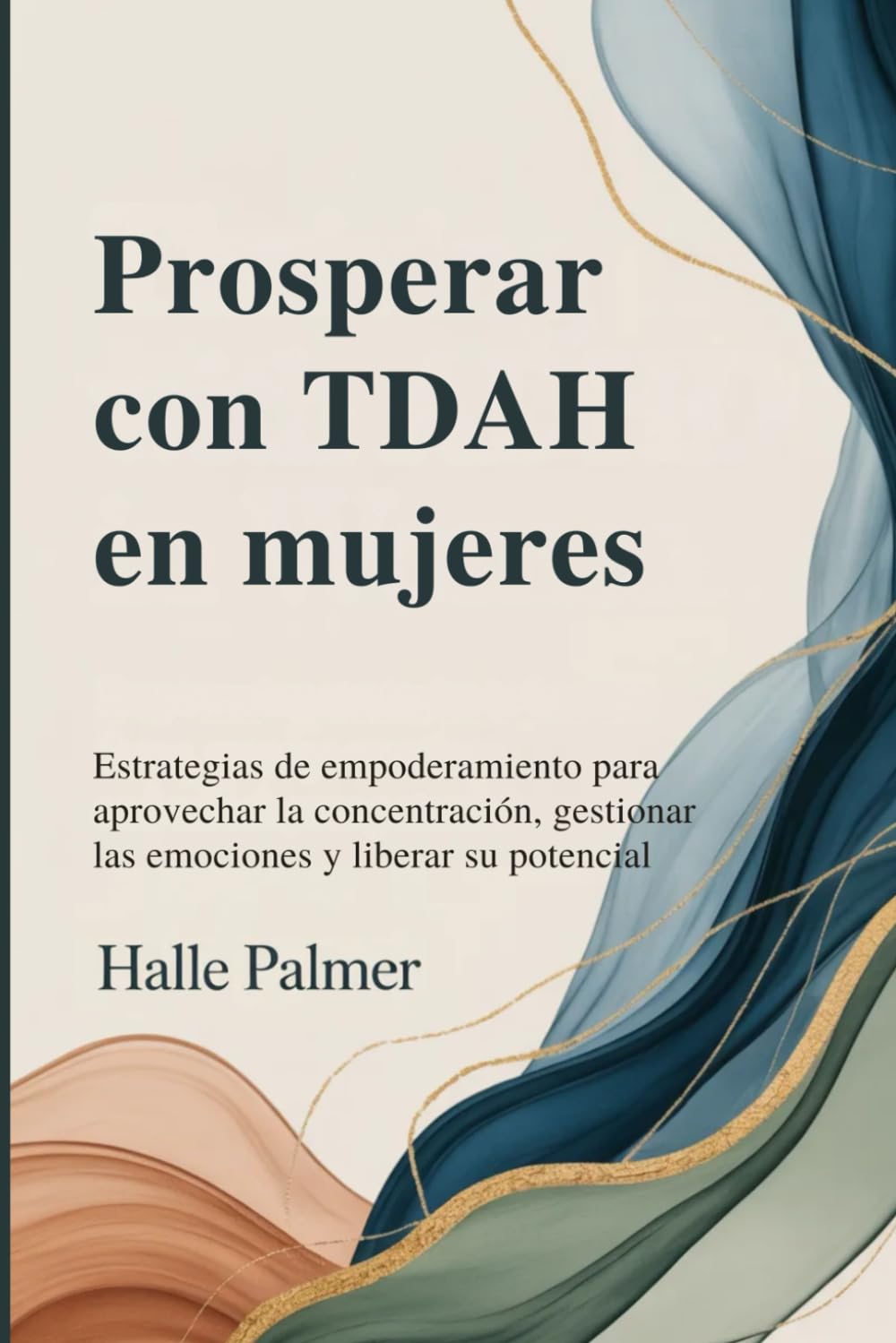 Prosperar con TDAH en mujeres: Estrategias de empoderamiento para aprovechar la concentración, gestionar las emociones y liberar su potencial