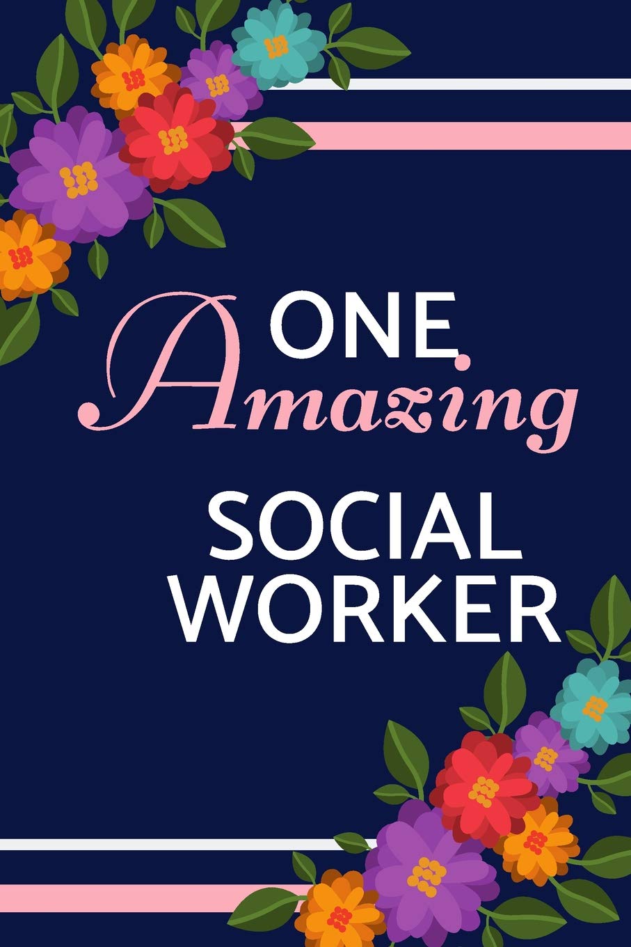 One Amazing Social Worker: Pink & Blue, Flowers, Perfect for Notes, Journaling, Mother's Day and Birthday Paperback (Social Worker Journal)