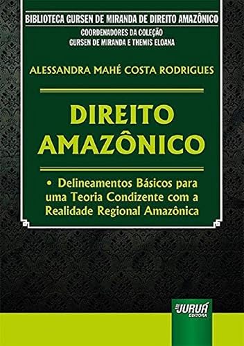 Direito Amazônico - Delineamentos Básicos para uma Teoria Condizente com a Realidade Regional Amazônica