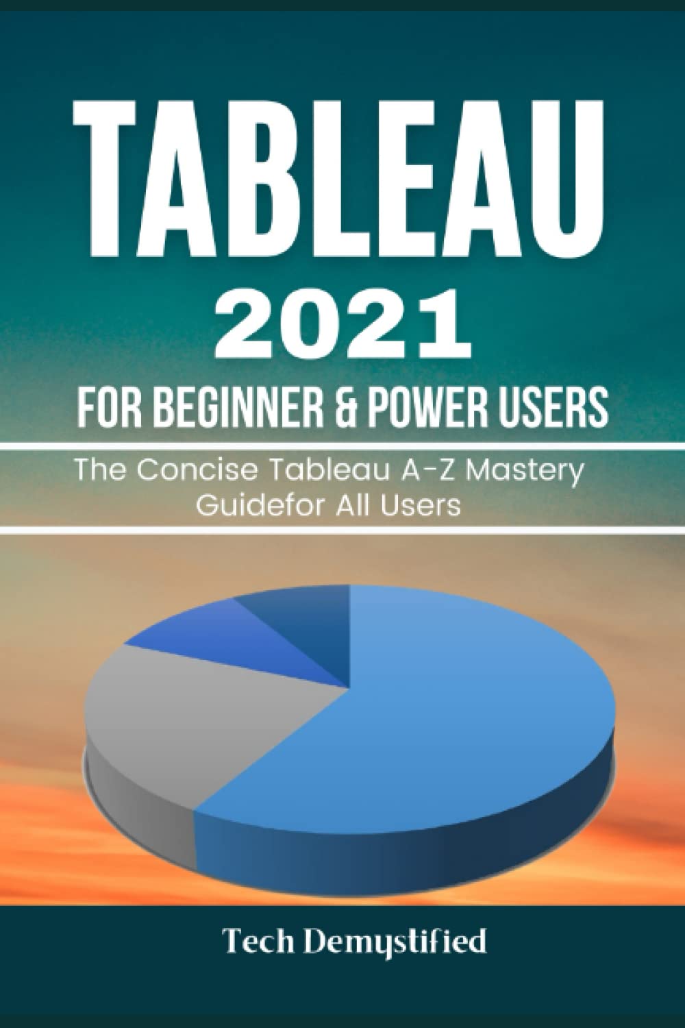 Buy TABLEAU 2021 FOR BEGINNERS & POWER USERS The Concise Tableau AZ