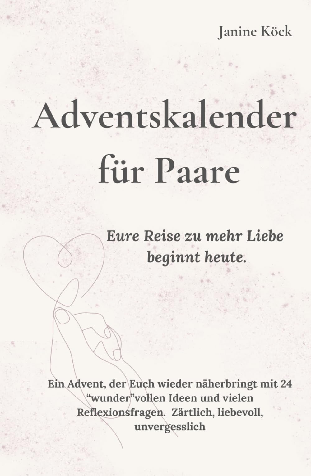 Adventkalender für Paare: Ein Advent, der Euch wieder näherbringt mit 24 “wunder”vollen Ideen und vielen Reflexionsfragen. Zärtlich, liebevoll, unvergesslich