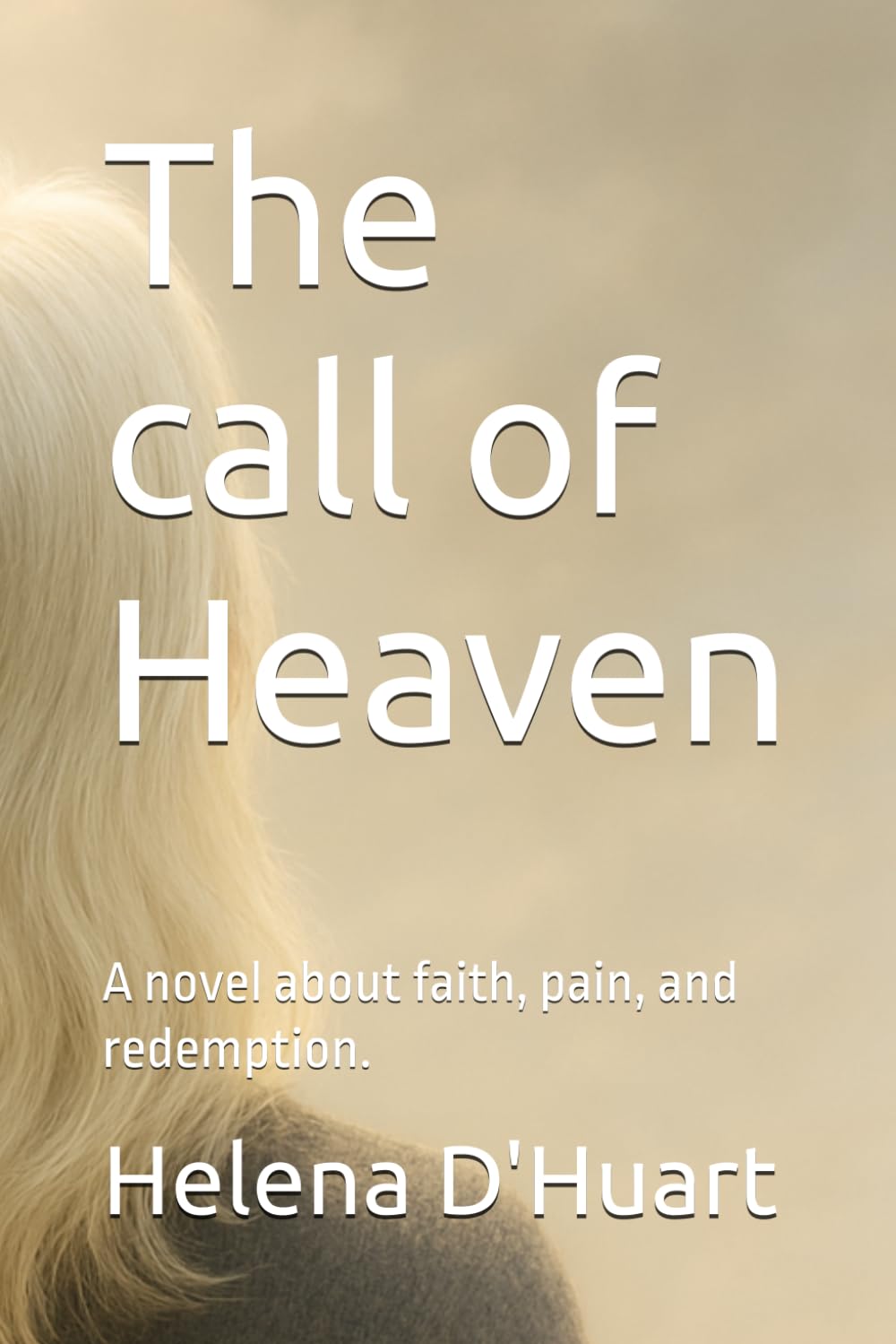 The call of Heaven: A novel about faith, pain, and redemption.