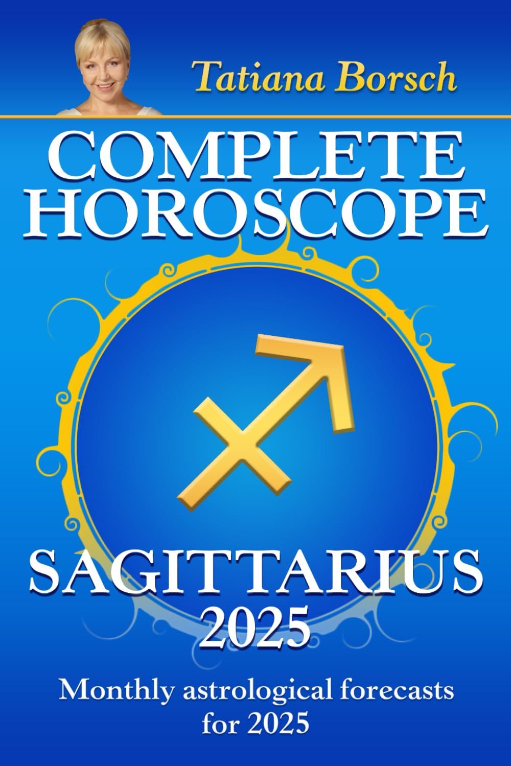 Complete Horoscope Sagittarius 2025: Monthly Astrological Forecasts for 2025