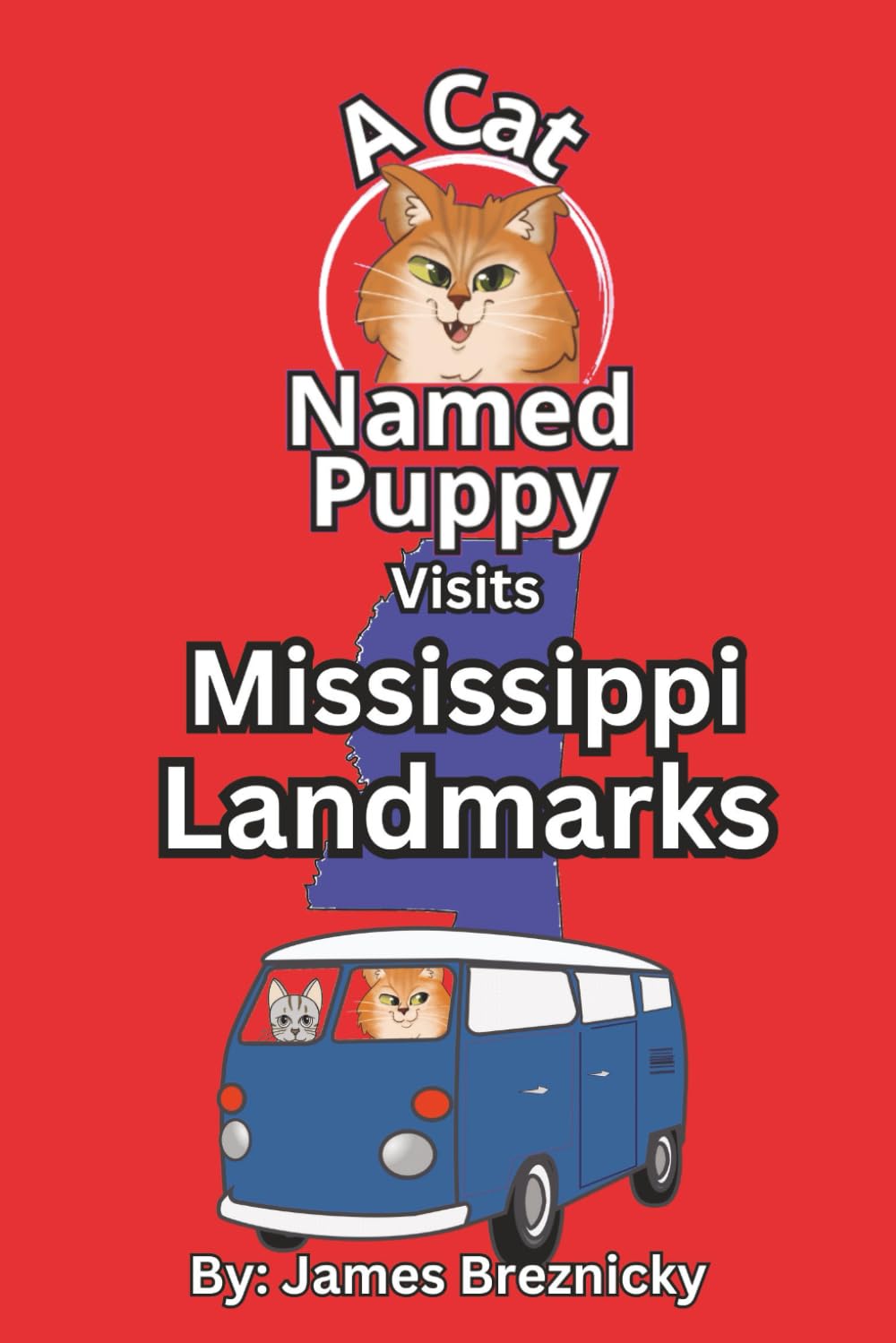 A Cat Named Puppy Visits Mississippi Landmarks: A Rhyming Travel Adventure for Curious Kids Learning The History Of Popular Locations (A Cat Named Puppy Visits Landmarks)