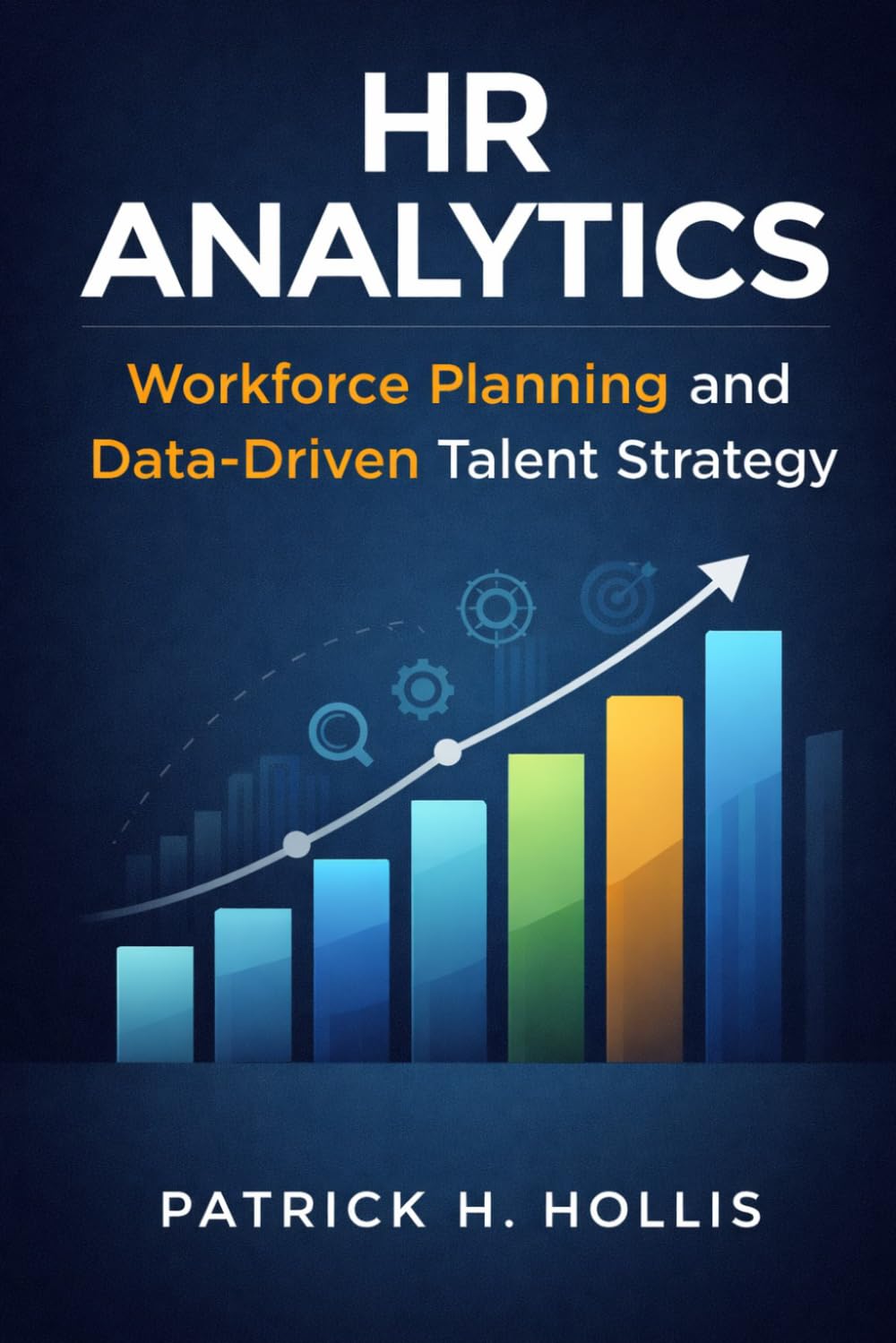 HR Analytics: Workforce Planning and Data-Driven Talent Strategy