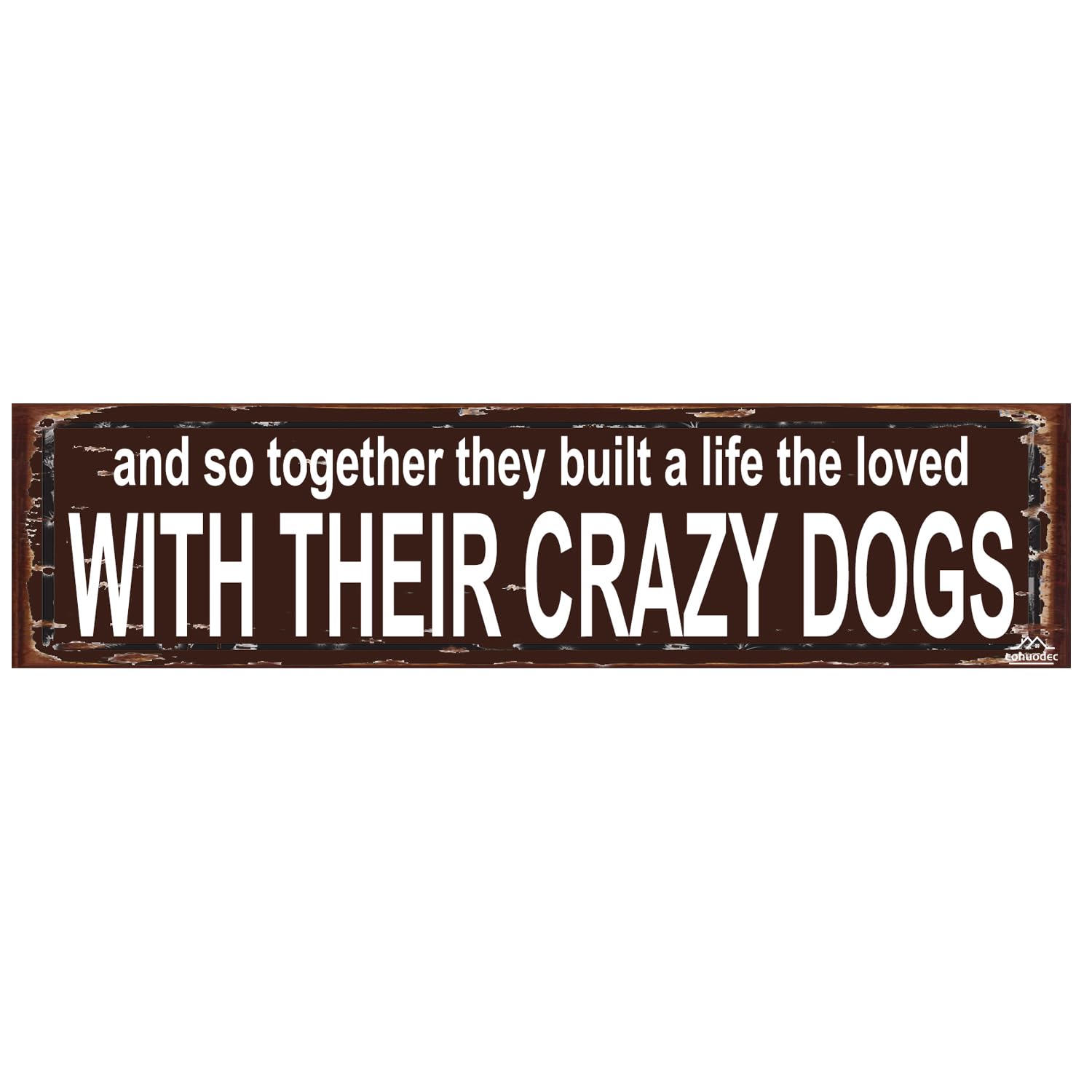 And So Together They Built A Life They Loved With Their Crazy Dogs Sign,Rustic Metal Wall Art,4x16 Inch Farmhouse Dog Home Decor Plaque