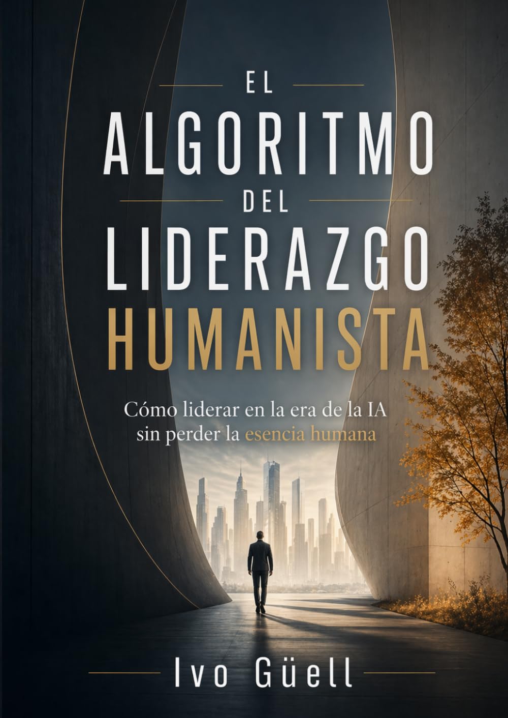 EL ALGORITMO DEL LIDERAZGO HUMANISTA: Cómo liderar en la era de la IA sin perder la esencia humana