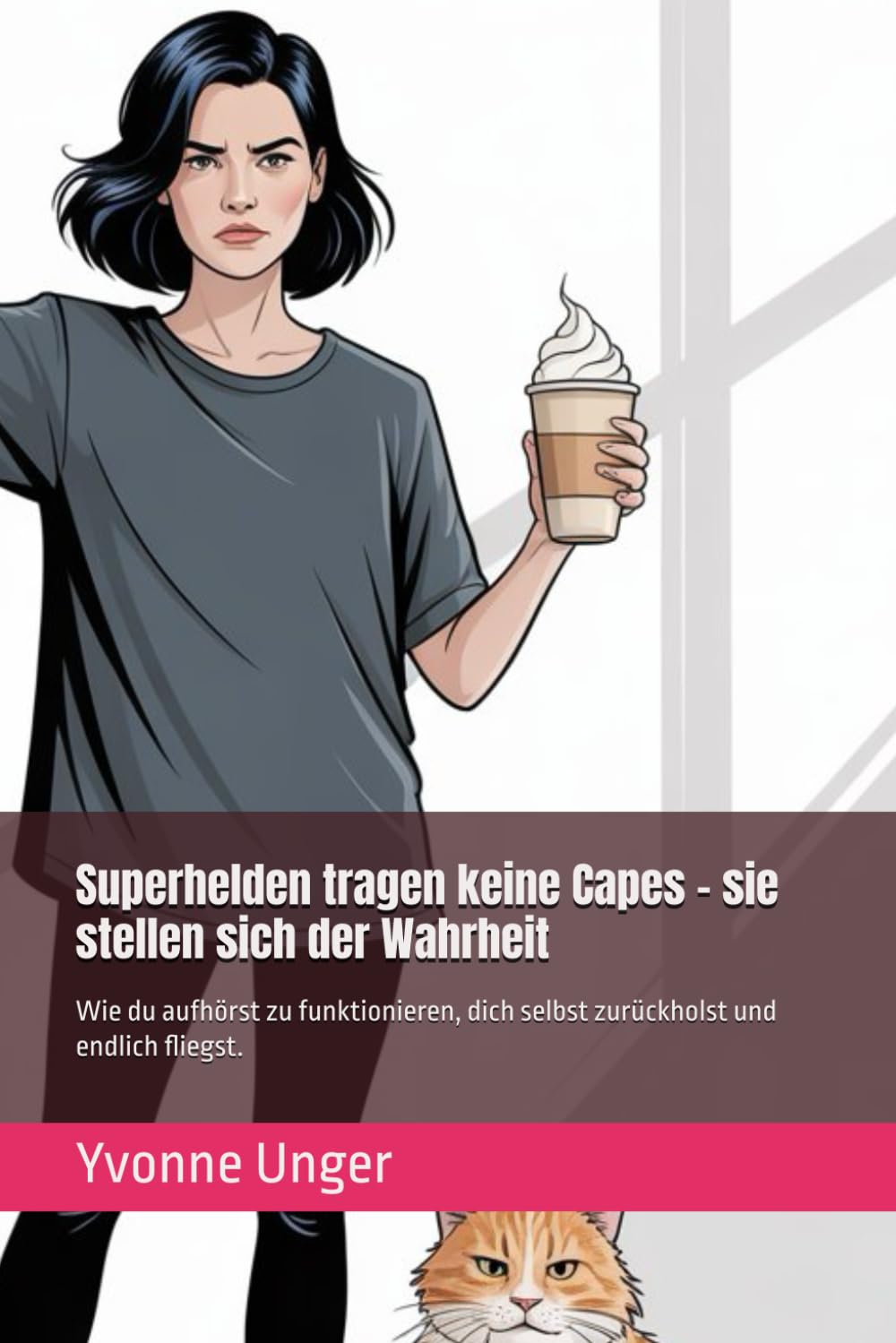 Superhelden tragen keine Capes – sie stellen sich der Wahrheit: Wie du aufhörst zu funktionieren, dich selbst zurückholst und endlich fliegst.