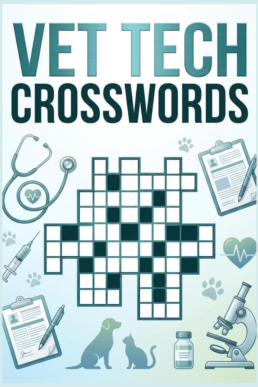 Vet Tech Crosswords: 60 Veterinary Care Themed Crossword Puzzles for Vet Technicians & Animal Care Professionals — With Solutions