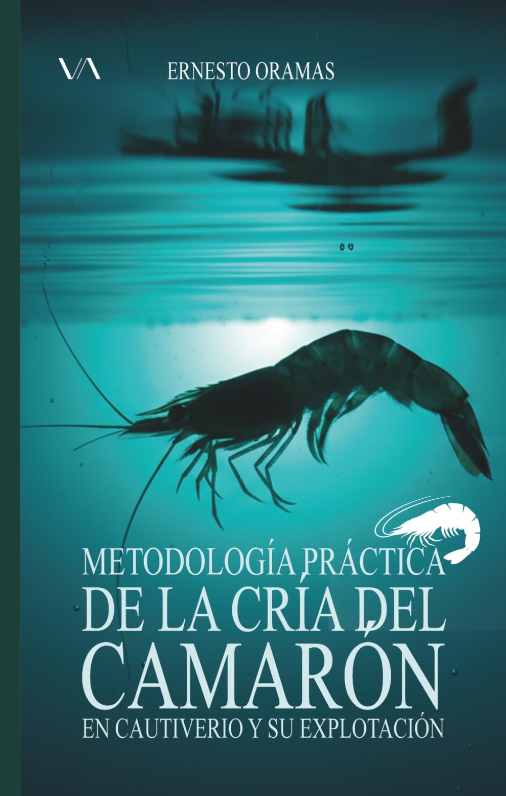 METODOLOGÍA PRÁCTICA DE LA CRÍA DEL CAMARÓN EN CAUTIVERIO Y SU EXPLOTACIÓN