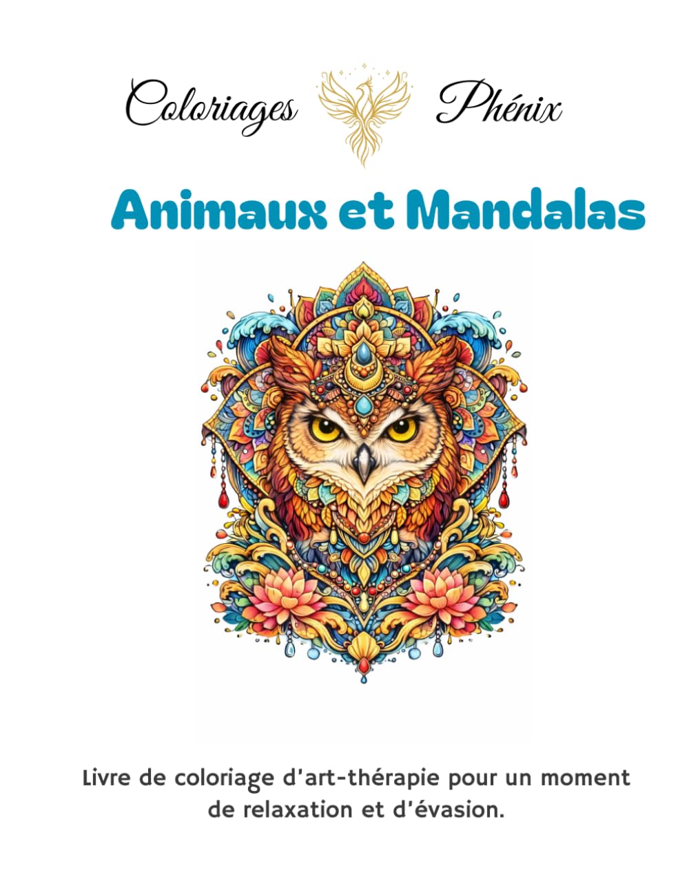 Coloriage thérapeutique : Animaux et Mandalas: Pour adultes - 25 coloriages animaux et mandalas pour l'art-thérapie. (Coloriages Phénix)
