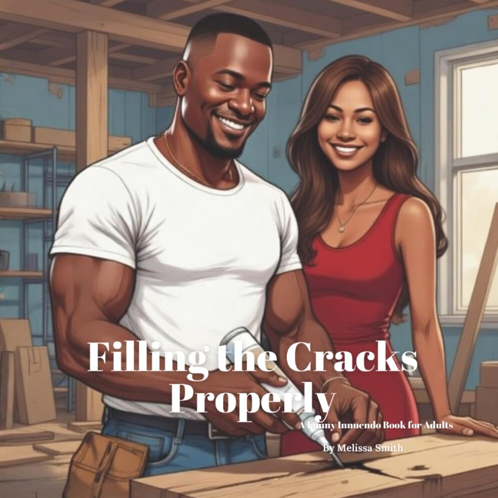 Filling the Cracks Properly: A Funny Innuendo Parody Pun Book for Adults Birthday Gag Gift (Hilariously Naughty Innuendo Books for Adults)