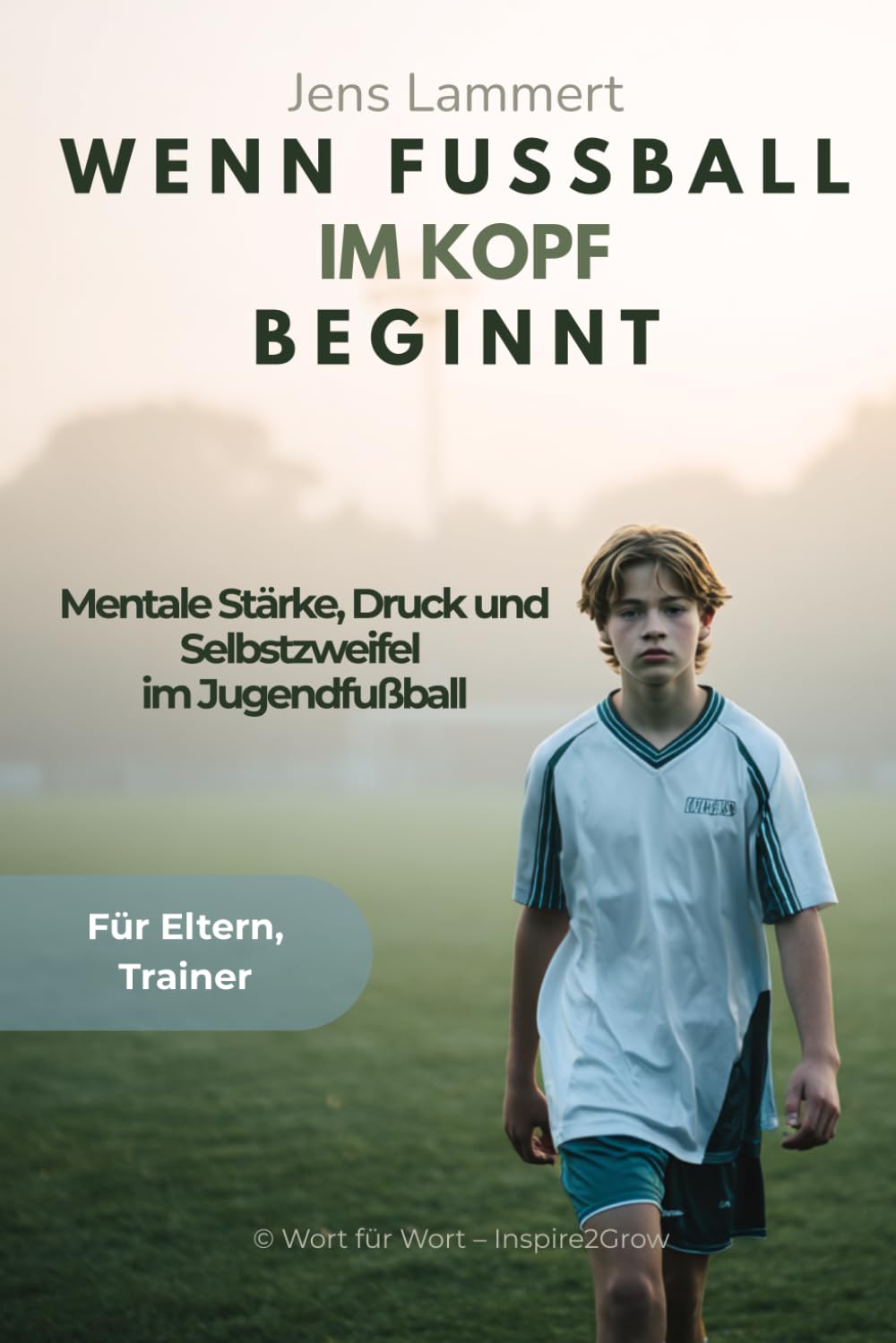 Wenn Fußball im Kopf beginnt: Mentale Stärke, Druck und Selbstzweifel im Jugendfußball (Mentale Stärke im Jugendfußball)