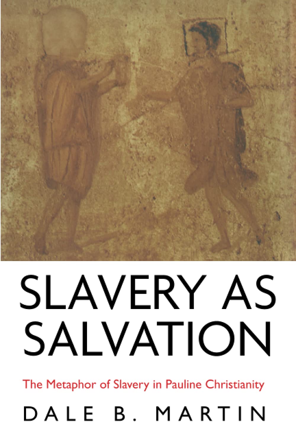Slavery as Salvation: The Metaphor of Slavery in Pauline Christianity
