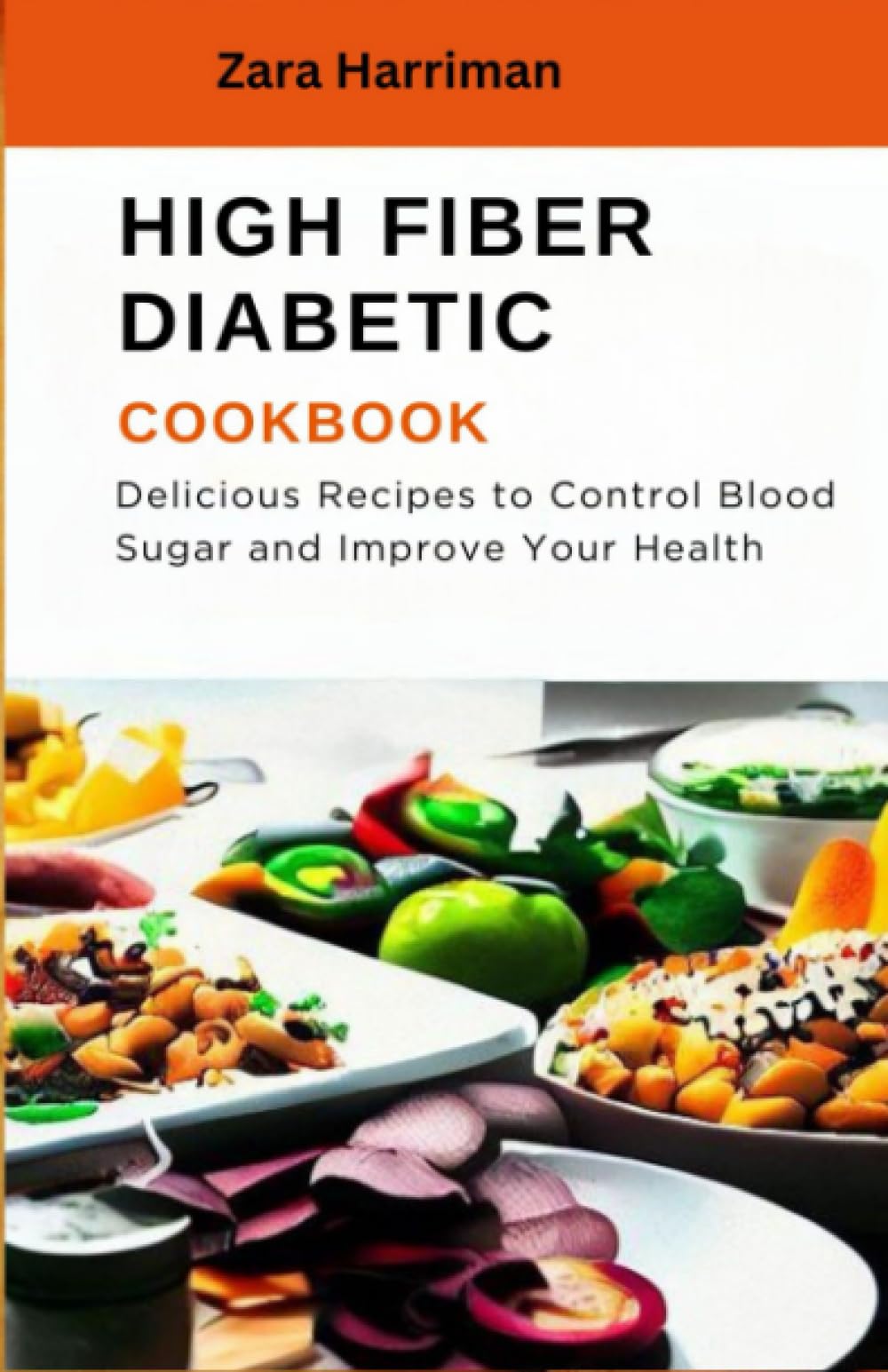 High fiber diabetic cookbook: Delicious Recipes to Control Blood Sugar and Improve Your Health
