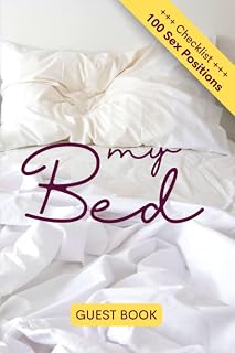 My Bed Guest Book incl. Checklist of 100 Sex Positions: Remember your hot nights and sexy guests in this bed guest book.