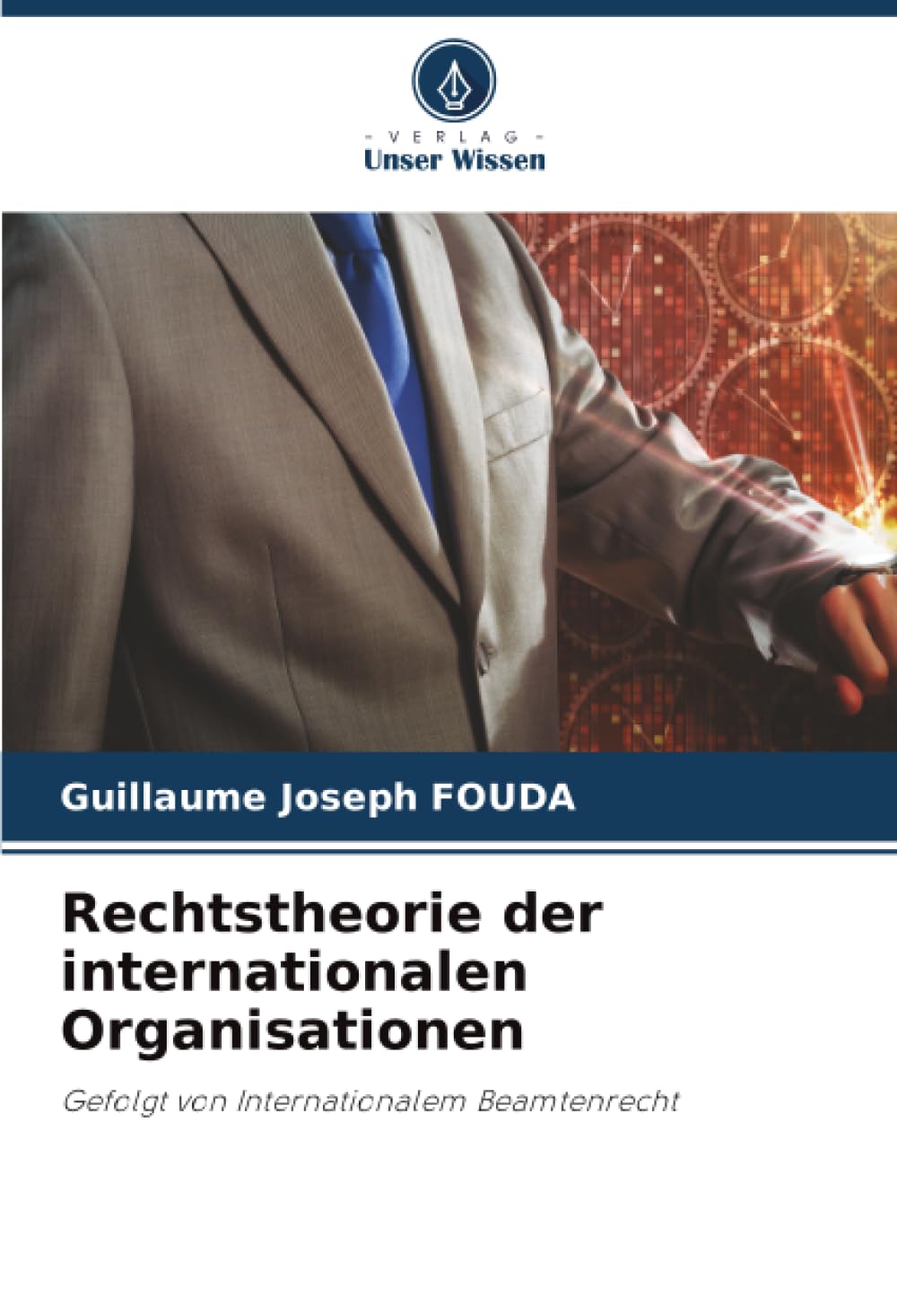 Rechtstheorie der internationalen Organisationen: Gefolgt von Internationalem Beamtenrecht