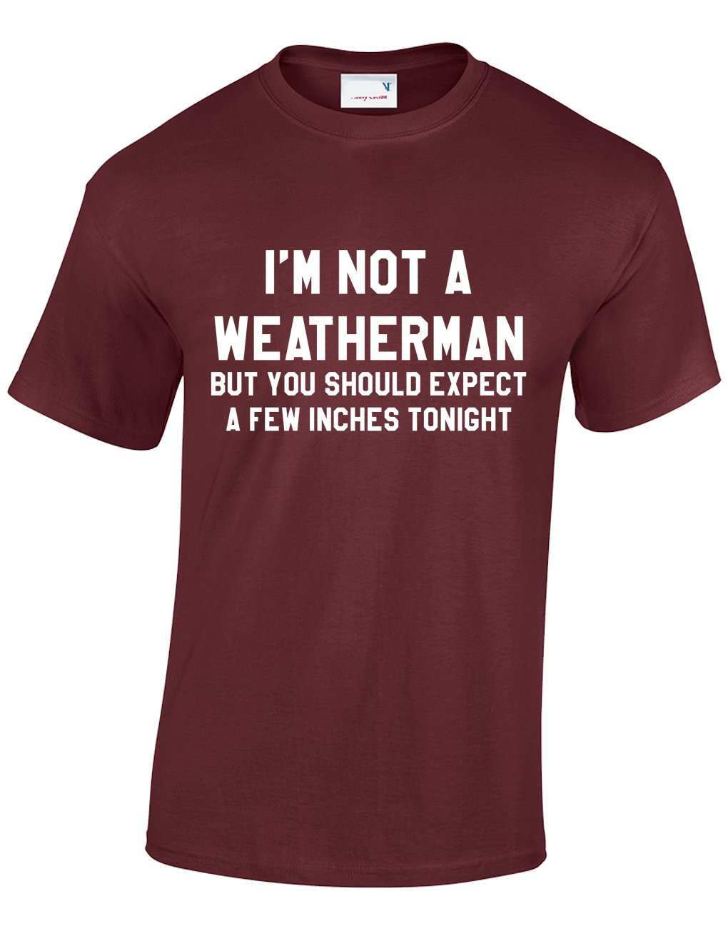 Crown Designs Im Not a Weatherman Funny Rude Humor Gifts for Men T-Shirts Tops - Maroon/X-Large