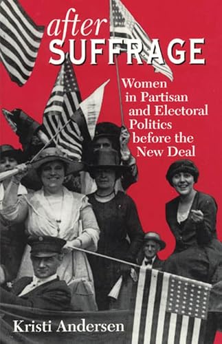 Kristi Andersen - GEBRAUCHT After Suffrage Women in Partisan and Electoral Politics Before the New Deal (American Politics and Political Economy Series) - Preis vom 05092023 050533 h