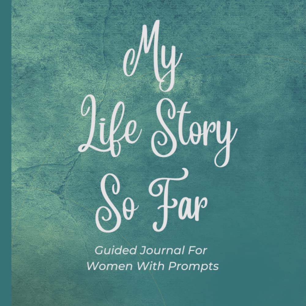 My Life Story So Far: A Guided Journal For Women With Prompts