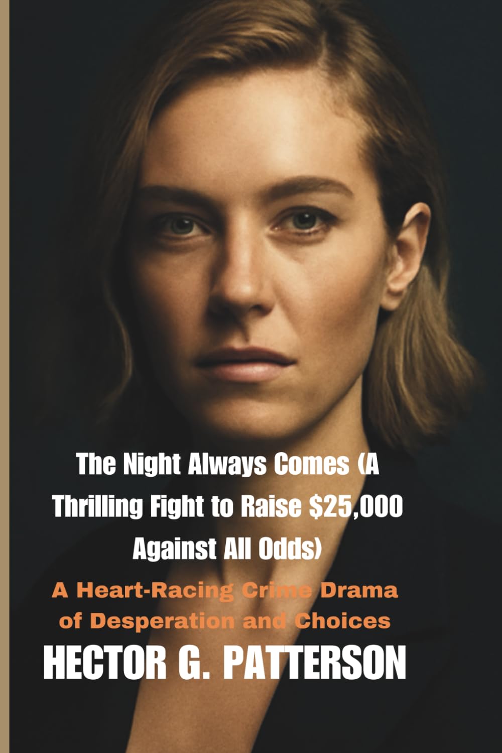 The Night Always Comes (A Thrilling Fight to Raise $25,000 Against All Odds): A Heart-Racing Crime Drama of Desperation and Choices (Twisted Tales Chronicles)