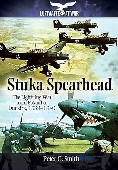 Stuka Spearhead: The Lightning War from Poland to Dunkirk, 1939-1940
