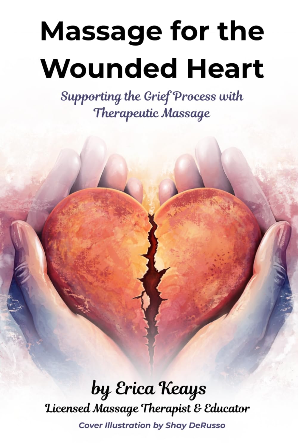 Massage for the Wounded Heart: Supporting the Grief Process with Therapeutic Massage