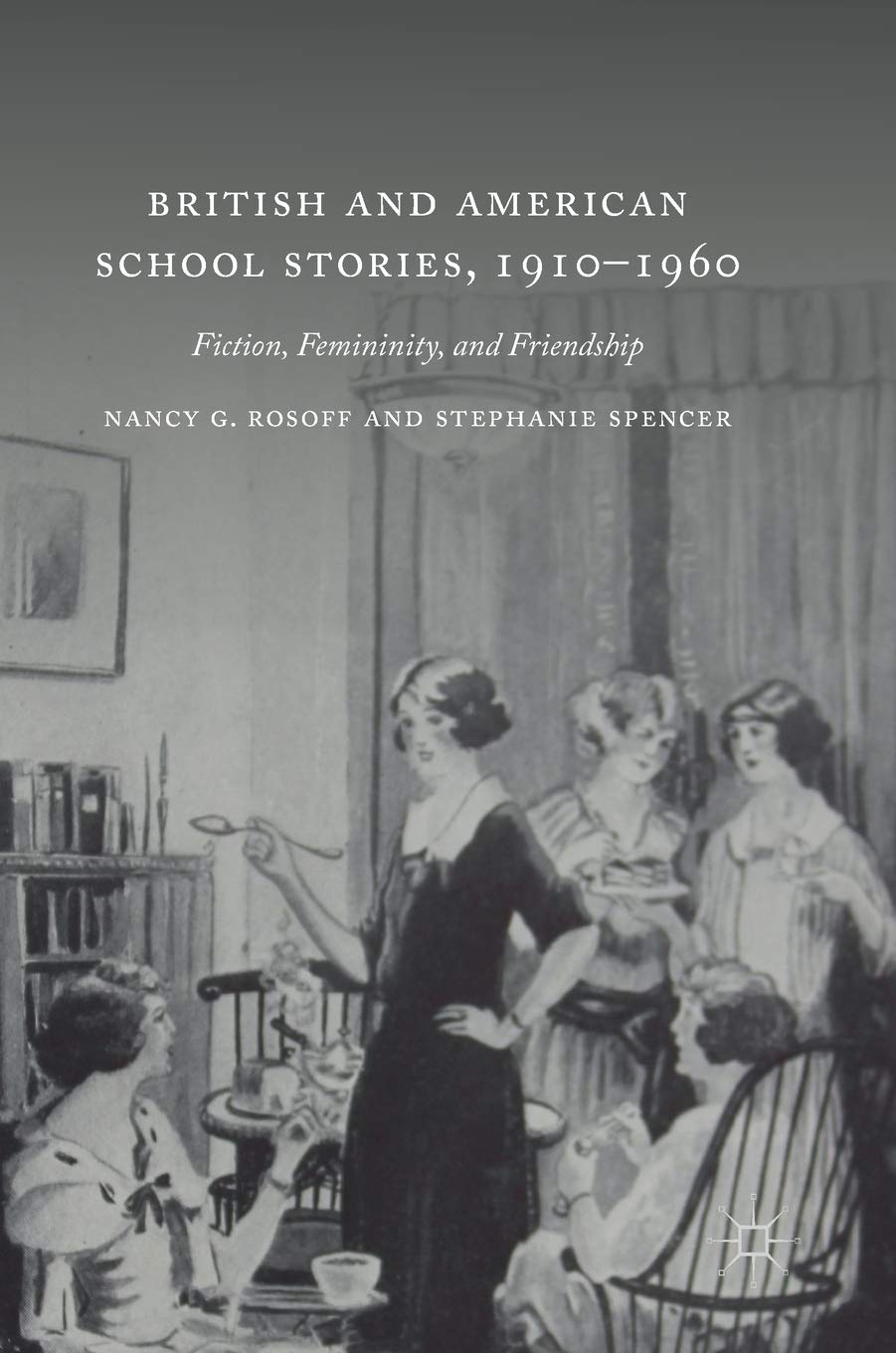 British and American School Stories, 1910–1960: Fiction, Femininity, and Friendship