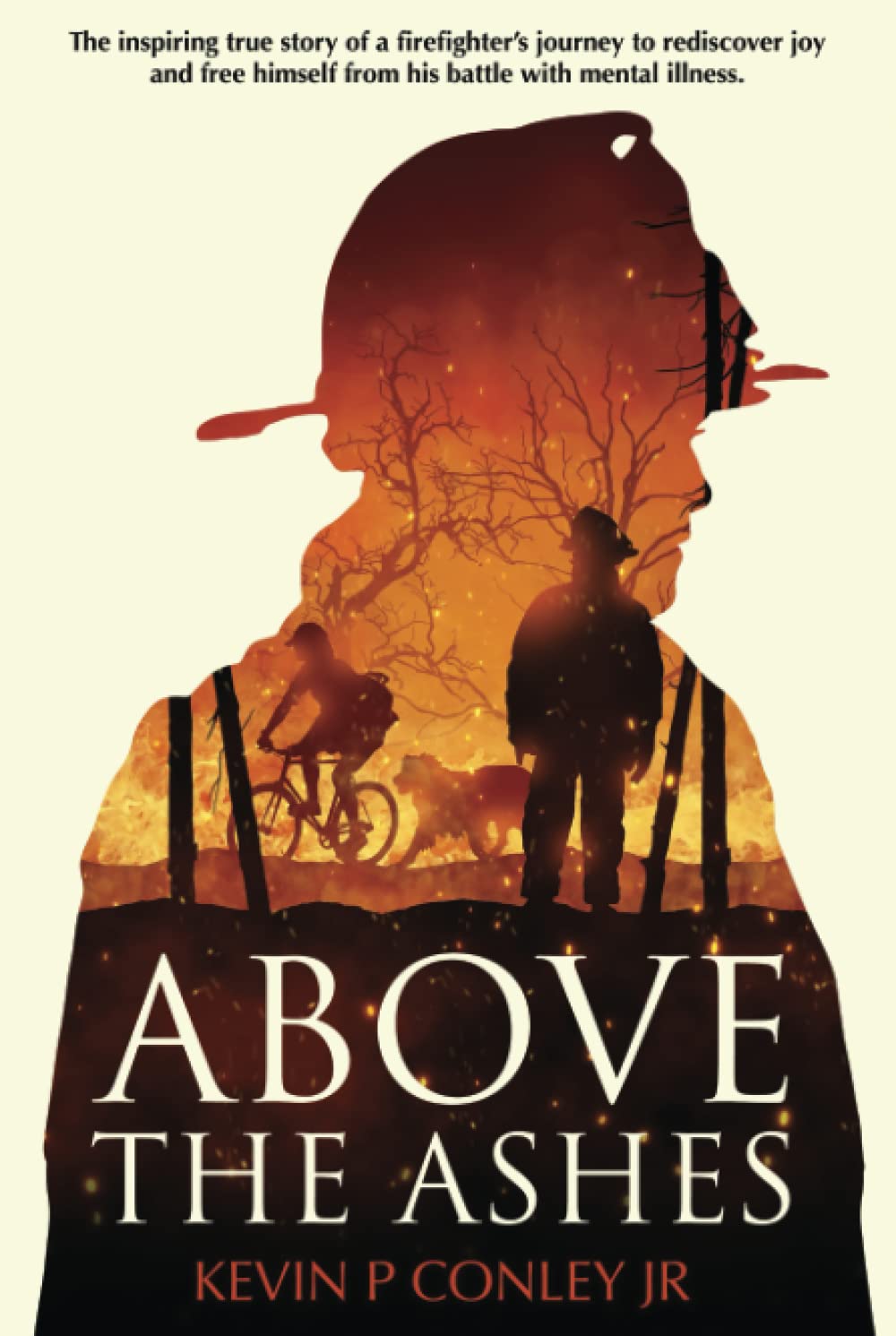 Above the Ashes: The inspiring true story of a firefighter's journey to rediscover joy and free himself from his battle with mental illness.