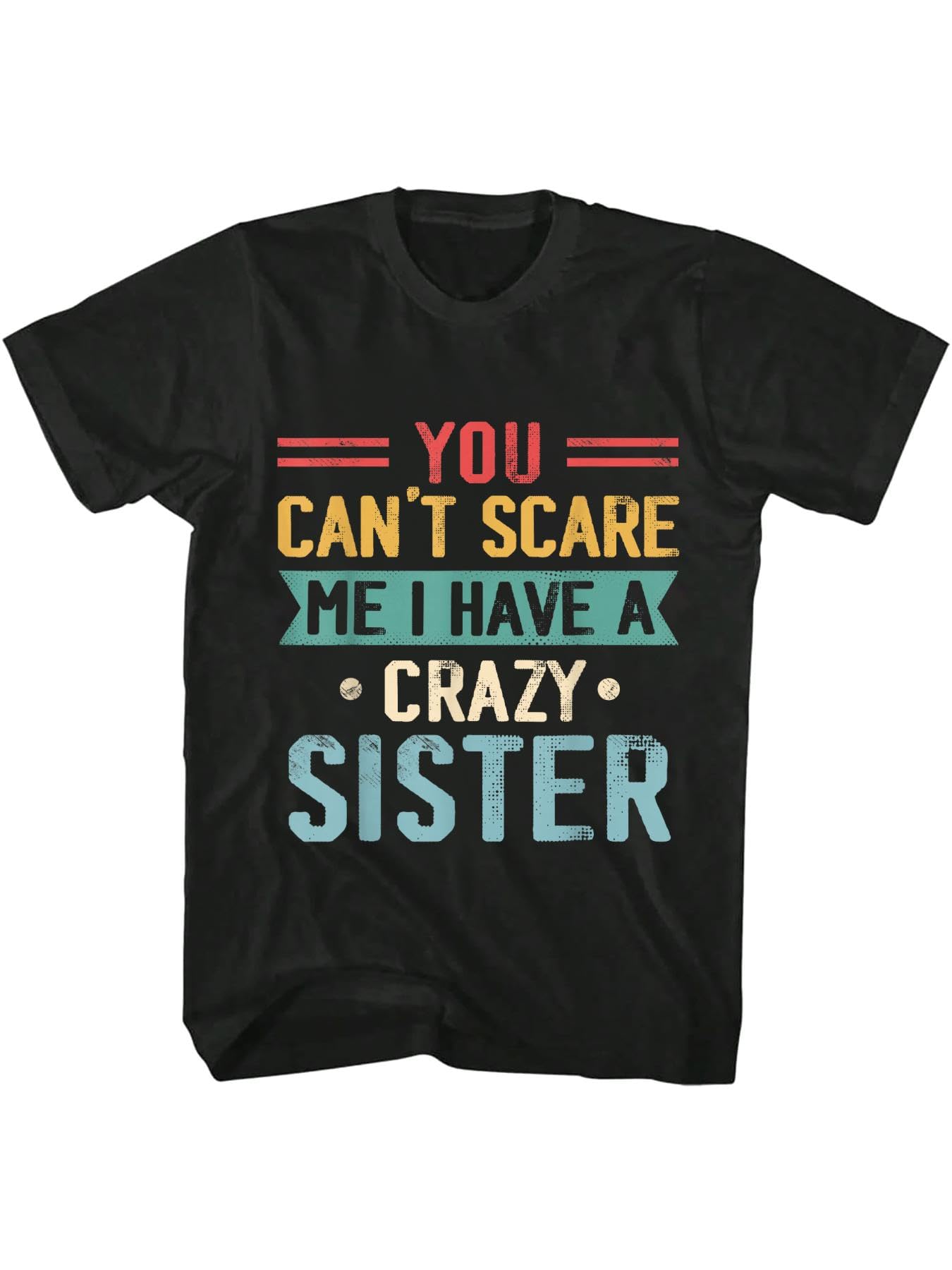 Kmfsdxs Men's Black 100% Cotton You Can't Scare Me I Have A Crazy Sister Siblings Humor T-Shirt